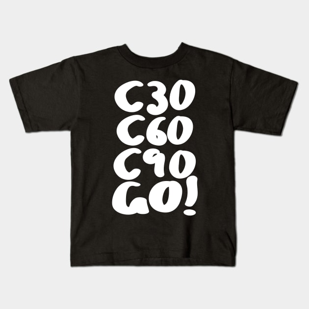 C30 C60 C90 GO! Kids T-Shirt by DankFutura